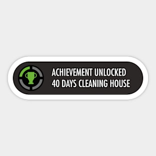 Achievement Unlocked 40 days cleaning house Sticker